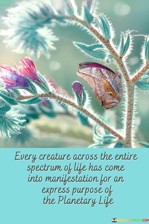 Every Creature Across The Entire Spectrum Of Life Has Come Quotes