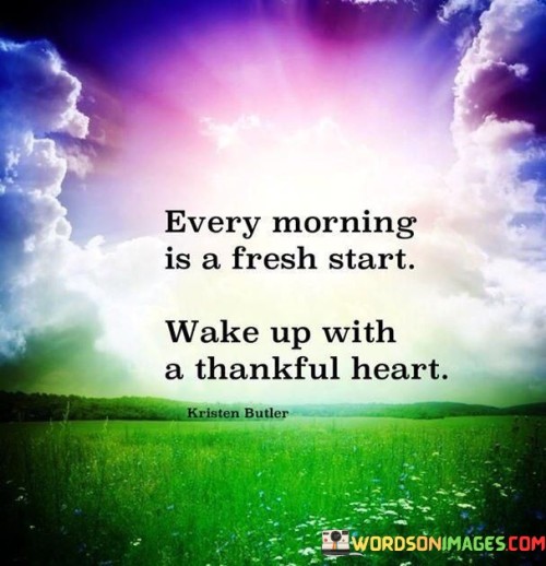 Every-Morning-Is-A-Fresh-Start-Wake-Up-With-A-Thankful-Heart-Quotes.jpeg