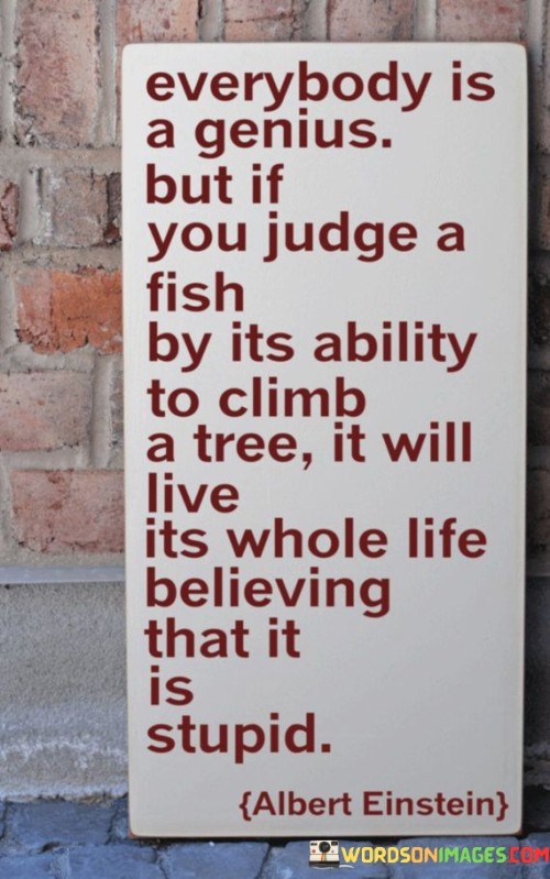 Everybody-Is-A-Genius-But-If-You-Judge-A-Fish-By-Its-Ability-Quotes.jpeg