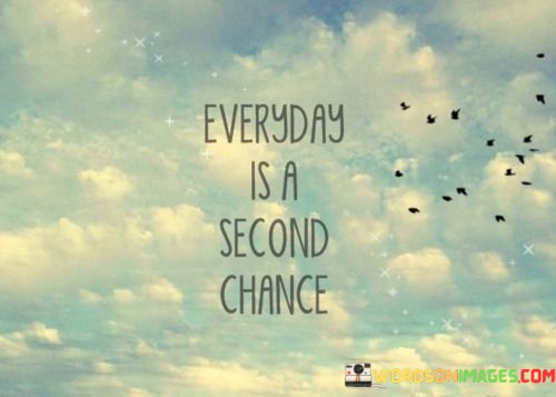 Everyday-Is-A-Second-Chance-Quotes.jpeg