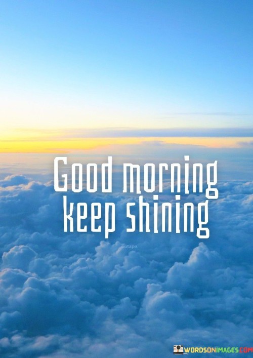 Good-Morning-Keep-Shining-Quotes.jpeg