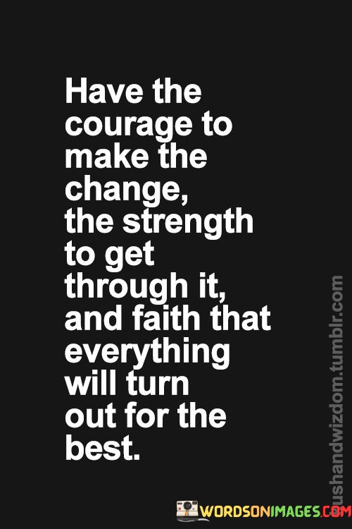 Have-The-Courage-To-Make-The-Change-The-Strength-Quotes.jpeg