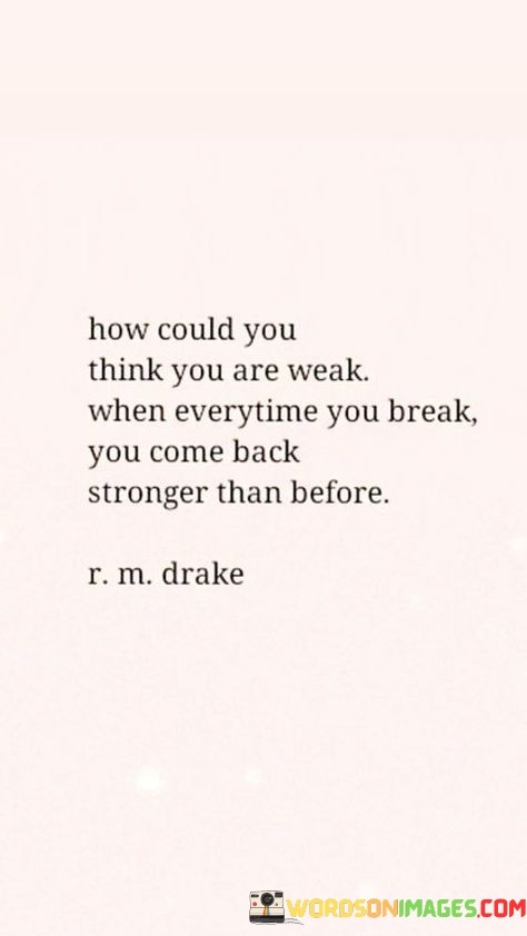 How-Could-You-Think-You-Are-Weak-When-Everytime-Quotes.jpeg