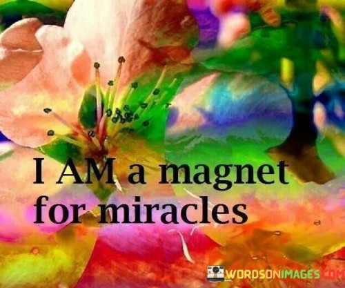 I-Am-A-Magnet-For-Miracles-Quotes.jpeg