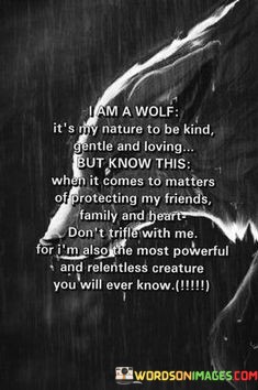 I-Am-A-Wolf-Its-My-Nature-To-Be-Kind-Gentle-And-Loving-But-Quotes.jpeg