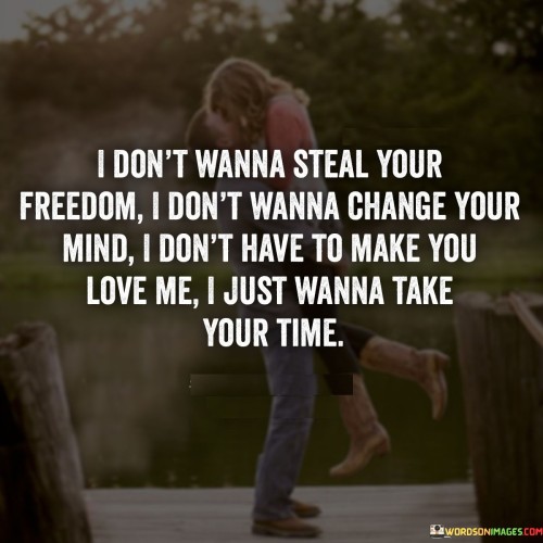 I Don't Wanna Steal Your Freedom I Don't Wanna Change Quotes
