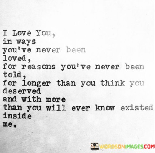 I-Love-You-In-Ways-Youve-Never-Been-Loved-For-Reasons-Quotes.jpeg