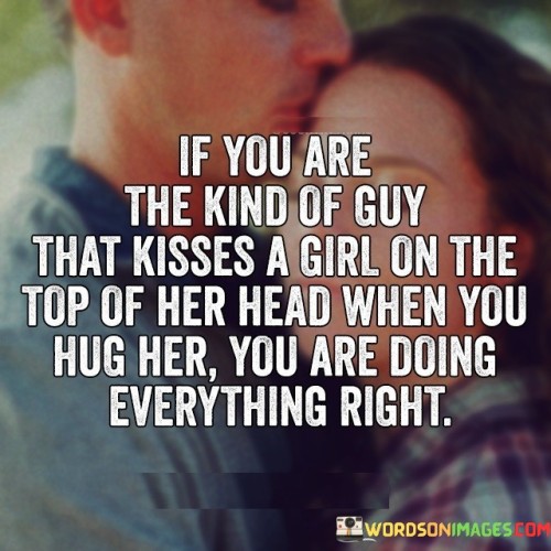 If You Are The Kind Of Guy That Kisses A Girl On The Top Quotes