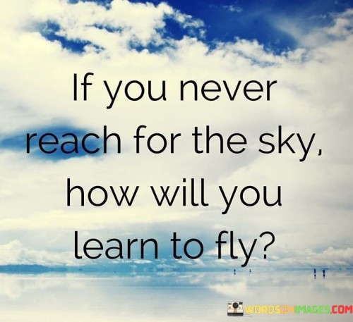 If-You-Never-Reach-For-The-Sky-How-Will-You-Quotes.jpeg