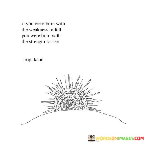 If-You-Were-Born-With-The-Weakness-To-Fall-You-Were-Born-Quotes.jpeg
