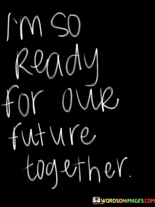 I'm So Ready For Our Future Together Quotes