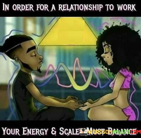 In-Order-For-A-Relationship-To-Work-Your-Energy--Scales-Must-Be-Balance-Quotes.jpeg