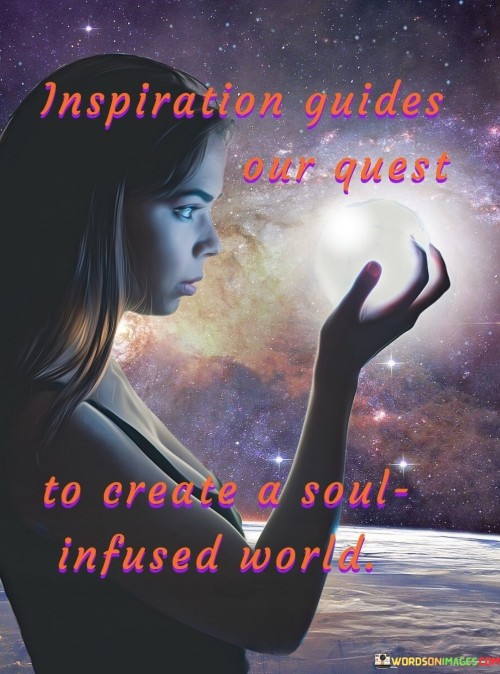 Inspiration Guides Our Quest To Create A Soul Infused Word Quotes