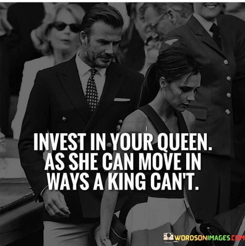 Invest-In-Your-Queen-As-She-Can-Move-In-As-She-Can-Move-In-Ways-Quotes.jpeg