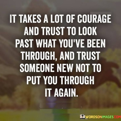 It-Takes-A-Lot-Of-Courage-And-Trust-To-Look-Past-What-Youve-Been-Through-Quotes.jpeg