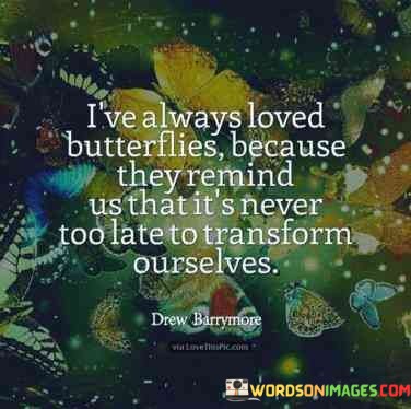 Ive-Always-Loved-Butterflies-Because-They-Remind-Us-That-Its-Never-Too-Late-Quotes.jpeg