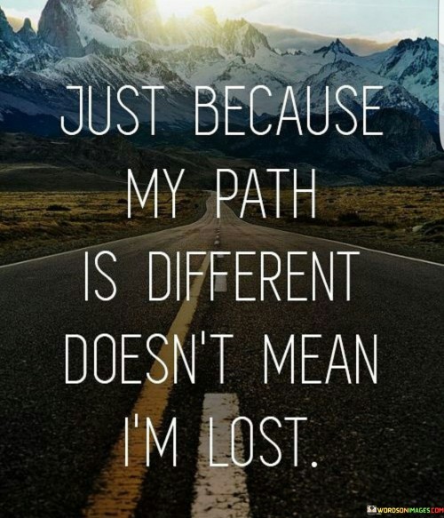 Just Because My Path Is Different Doesn't Mean Quotes