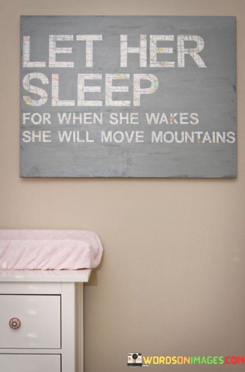 Let-Her-Sleep-For-When-She-Wakes-She-Will-Move-Mountains-Quotes.jpeg