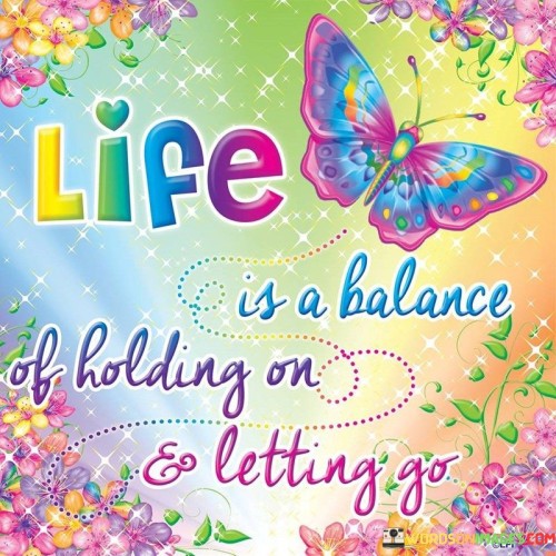 Life-Is-A-Balance-Of-Holding-On-And-Letting-Go-Quotes.jpeg