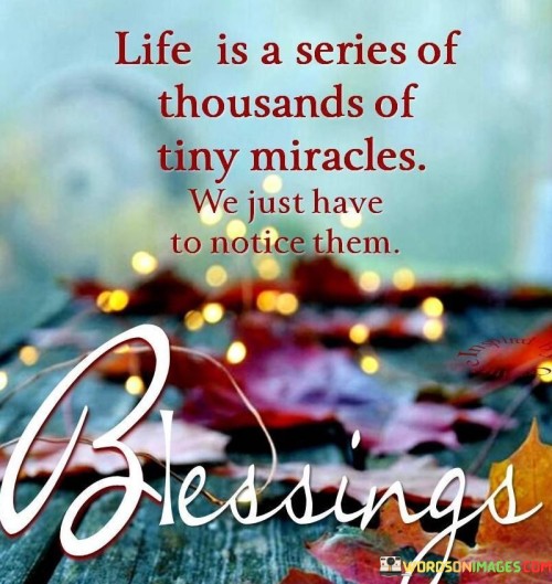 Life-Is-A-Series-Of-Thousands-Of-Tiny-Miracles-Quotes.jpeg