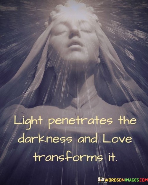 Light Penetrates The Darkness And Love Quotes