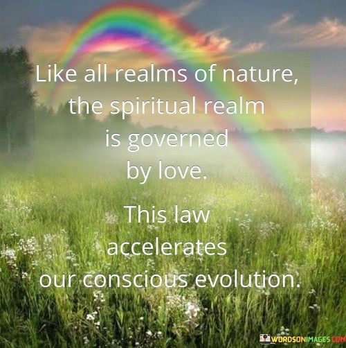 Like-All-Realms-Of-Nature-The-Spiritual-Realm-Is-Governed-By-Love-Quotes.jpeg