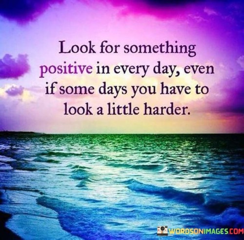 Look-For-Something-Positive-In-Every-Day-Quotes.jpeg