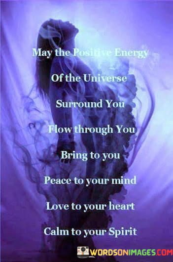 May-The-Positive-Energy-Of-The-Universe-Surround-You-Flow-Through-You-Quotes.jpeg