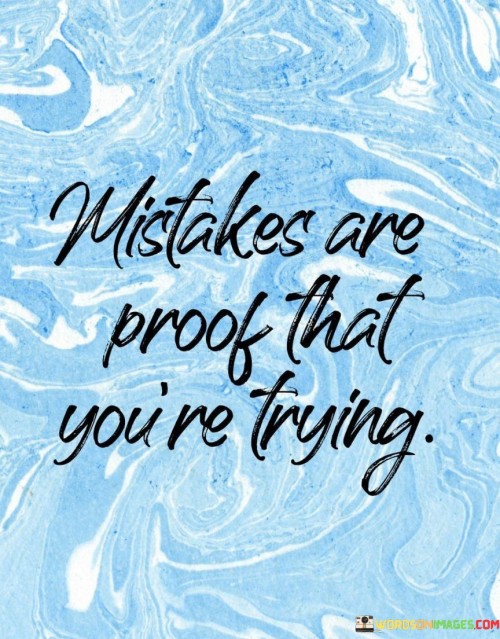 Mistakes Are Proof That You're Trying Quotes