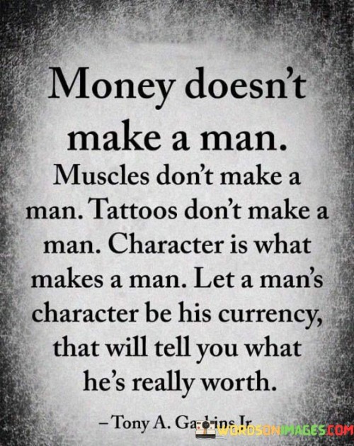 Money Doesn't Make A Man Muscles Don't Make Quotes
