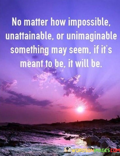 No-Matter-How-Impossible-Unattainable-Or-Unimaginable-Something-May-Seem-Quotes.jpeg