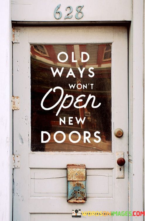 Old-Ways-Wont-Open-New-Doors-Quotes.jpeg