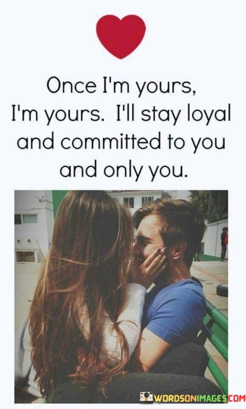 Once-Im-Yours-Im-Yours-Ill-Stay-Loyal-And-Committed-To-You-Quotes.jpeg