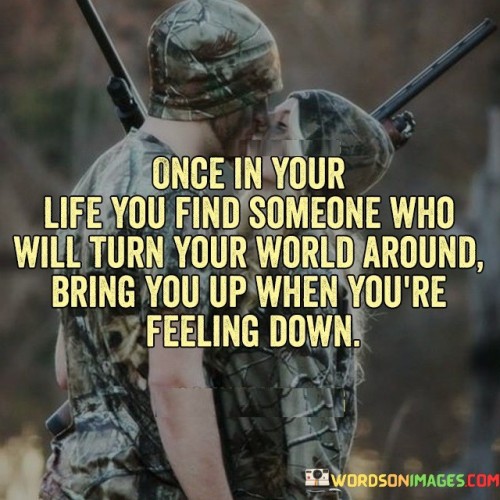 Once-In-Your-Life-You-Find-Someone-Who-Will-Turn-Quotese4004a845b597bc1.jpeg