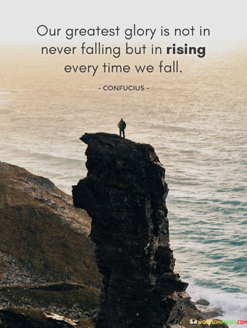 Our-Greatest-Glory-Is-Not-In-Never-Falling-But-In-Rising-Every-Time-We-Fall-Quotes.jpeg