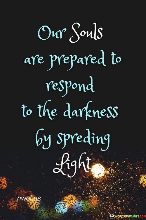 Our-Soul-Are-Prepared-To-Respond-To-The-Darkness-Quotes.jpeg