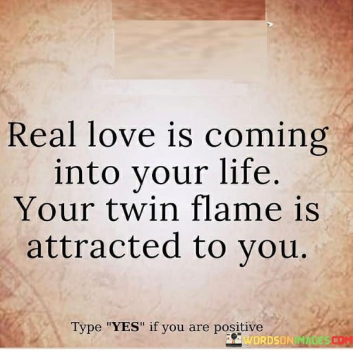 Real-Love-Is-Coming-Into-Your-Life-Your-Twin-Flame-Is-Attracted-Quotes.jpeg