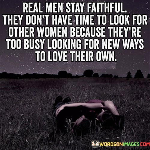 Real-Men-Stay-Faithful-They-Dont-Have-Time-To-Look-Quotes.jpeg
