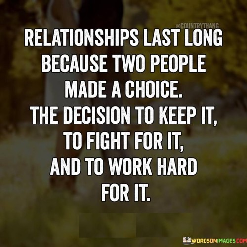 Relationships Last Long Becayse Tqo People Made A Choice The Decision Quotes