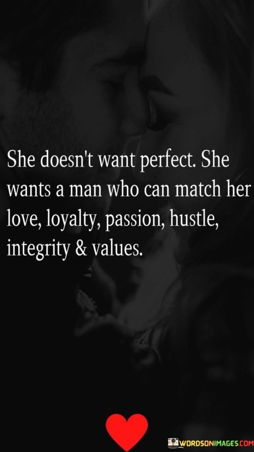 She Doesn't Want Perfect She Wants A Man Who Can Match Her Love Quotes