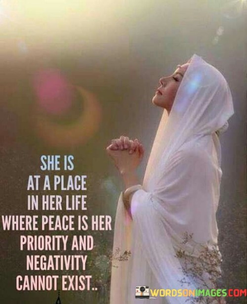 The quote "She is at a place in her life where peace is her priority and negativity cannot exist" encapsulates the essence of personal growth, self-care, and the power of positive mindset. It portrays a woman who has reached a stage of life where she consciously chooses to prioritize inner peace and happiness over negativity and discord. It signifies her commitment to fostering a positive environment and mindset that nourishes her well-being and rejects anything that threatens her inner tranquility.

The quote conveys the idea that the woman has gone through a transformative journey and has arrived at a place of self-awareness and self-love. She recognizes the importance of inner peace and has made it her primary focus in life. By consciously shifting her attention towards peace, she acknowledges that negativity, whether it be toxic relationships, harmful thoughts, or pessimistic influences, is not compatible with her desire for a harmonious and fulfilling life.

Furthermore, the quote highlights the woman's strength and resilience in actively choosing to distance herself from negativity. It implies that she has learned from past experiences and understands the detrimental impact that negativity can have on her well-being. By prioritizing peace, she sets boundaries, eliminates toxic influences, and cultivates a positive environment that supports her growth and happiness.

Moreover, the quote emphasizes the power of mindset and the significance of our thoughts in shaping our reality. It suggests that by consciously rejecting negativity, the woman creates space for positivity and attracts more of it into her life. Her commitment to peace fosters an atmosphere of serenity, contentment, and personal growth.

Ultimately, this quote celebrates the woman's commitment to her own well-being and happiness. It inspires others to prioritize inner peace and consciously choose positivity over negativity. It serves as a reminder that by nurturing a peaceful mindset and environment, individuals can create a life that is free from unnecessary stress, conflict, and discord. It encourages self-care, self-awareness, and the pursuit of a fulfilling life characterized by tranquility and positivity.