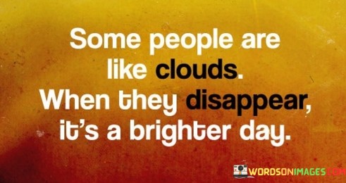 Some-People-Are-Like-Clouds-When-They-Disappear-Quotes.jpeg