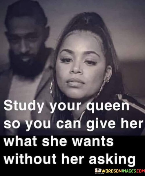 Study Yor Queen So You Can Give Her What She Wants Without Her Asking Quotes