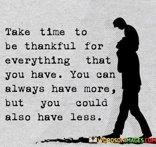 Take-Time-To-Be-Thankful-For-Everything-That-You-Have-Quotes.jpeg