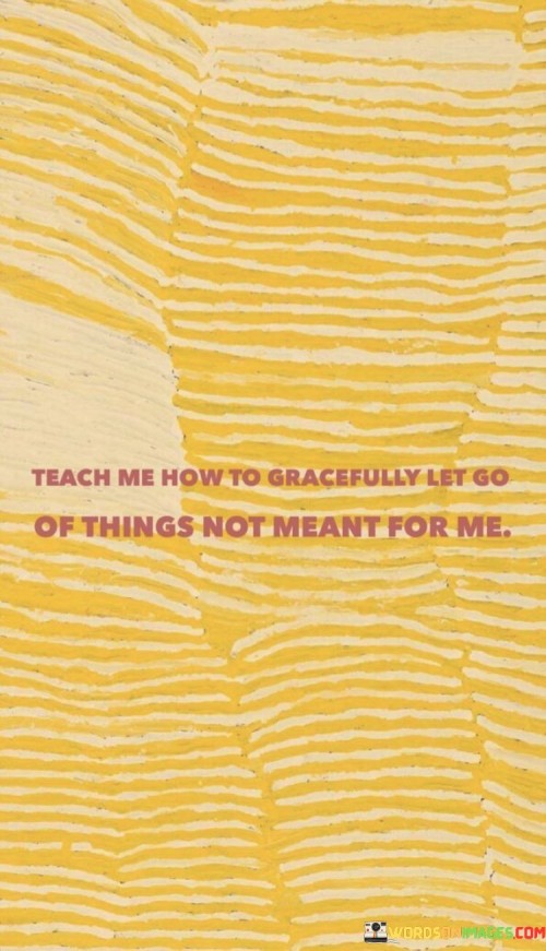 Teach-Me-How-To-Gracefully-Let-Go-Of-Things-Quotes.jpeg