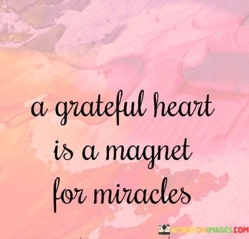 The-Grateful-Heart-Is-A-Magnet-For-Miracles-Quotes.jpeg