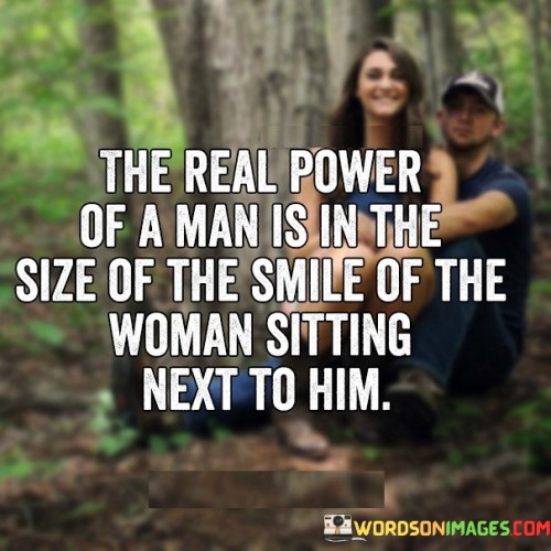 The-Real-Power-Of-A-Man-Is-In-The-Size-Of-The-Smile-Quotes
