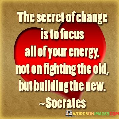 The-Secret-Of-Change-Is-To-Focus-All-Of-Your-Energy-Quotes.jpeg