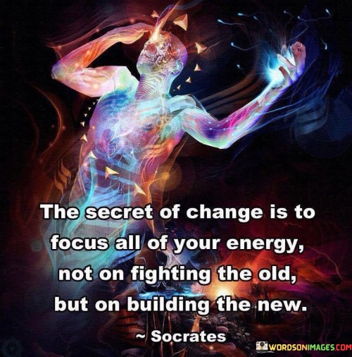 "The Secret of Change Is To Focus All of Your Energy" underscores the importance of directing one's efforts and attention. It implies that a concentrated focus is crucial when dealing with transitions.

"Not on Fighting the Old" suggests that dwelling on the past or resisting what was is counterproductive. It encourages moving forward rather than expending energy on trying to maintain the status quo.

"But on Building the New" highlights the constructive aspect of change. It advocates for channeling energy into creating positive outcomes and embracing new possibilities.

In essence, the quote emphasizes the value of forward momentum and growth during times of change. By placing emphasis on innovation, adaptation, and progression, individuals can more effectively navigate transitions and shape a better future.