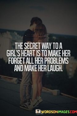 The-Secret-Way-To-A-Girls-Heart-Is-To-Make-Her-Forget-Quotes.jpeg